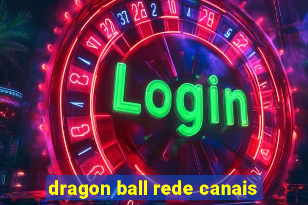 dragon ball rede canais